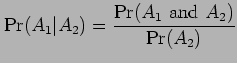 $\displaystyle \Pr(A_1\vert A_2)=\frac{\Pr(A_1\mbox{ and } A_2)}{\Pr(A_2)}$