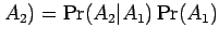 $ A_2)=\Pr(A_2\vert A_1)\Pr(A_1)$