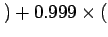 $ )+0.999\times($