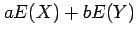 $\displaystyle aE(X)+bE(Y)$