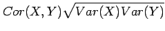 $\displaystyle Cor(X,Y)\sqrt{Var(X)Var(Y)}$