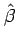 $ \hat{\beta}$