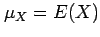 $ \mu_X=E(X)$