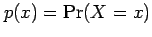 $ p(x)=\Pr(X=x)$