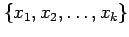 $ \{x_1, x_2, \ldots, x_k\}$