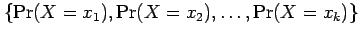 $ \{\Pr(X=x_1),\Pr(X=x_2),\ldots,\Pr(X=x_k)\}$