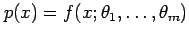 $ p(x)=f(x;\theta_1,\ldots,\theta_m)$