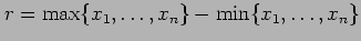 $ r=\max\{x_1, \ldots, x_n\} - \min\{x_1, \ldots, x_n\}$