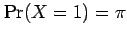 $ \Pr(X=1)=\pi$