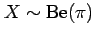 $ X\sim {\rm Be}(\pi)$