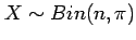 $ X\sim Bin(n,\pi)$