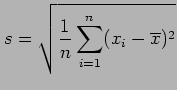 $\displaystyle s=\sqrt{\frac{1}{n}\sum_{i=1}^{n} (x_i-\overline{x})^2}$
