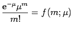 $\displaystyle \frac{{\rm e}^{-\mu}\mu^m}{m!}=f(m;\mu)$
