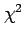 $ \chi^2$