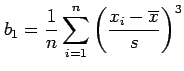 $\displaystyle b_1=\frac{1}{n}\sum_{i=1}^{n} \left(\frac{x_i-\overline{x}}{s}\right)^3$