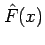 $ \hat{F}(x)$
