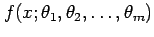 $ f(x; \theta_1, \theta_2, \ldots, \theta_m)$