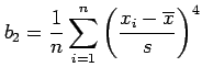 $\displaystyle b_2=\frac{1}{n}\sum_{i=1}^{n} \left(\frac{x_i-\overline{x}}{s}\right)^4$