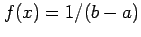 $ f(x)=1/(b-a)$