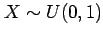 $ X\sim U(0,1)$