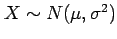 $ X\sim N(\mu,\sigma^2)$