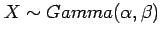 $ X\sim Gamma(\alpha,\beta)$