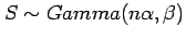 $ S\sim Gamma(n\alpha,\beta)$
