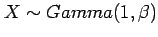 $ X\sim Gamma(1,\beta)$