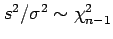 $ s^2/\sigma^2\sim \chi^2_{n-1}$