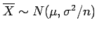 $ \overline{X}\sim N(\mu,\sigma^2/n)$