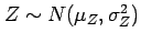 $ Z\sim N(\mu_Z, \sigma^2_Z)$