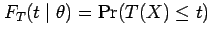 $ F_T(t \mid \theta) = \Pr(T(X) \leq t)$