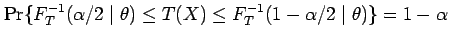 $ \Pr\{F_T^{-1}(\alpha/2 \mid \theta) \leq T(X) \leq
F_T^{-1}(1-\alpha/2 \mid \theta)\} = 1 - \alpha$