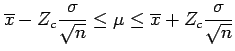 $\displaystyle \overline{x}-Z_c\frac{\sigma}{\sqrt{n}}\leq \mu \leq
\overline{x}+Z_c\frac{\sigma}{\sqrt{n}}$