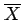 $ \overline{X}$