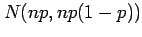 $ N(np,np(1-p))$
