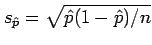 $ s_{\hat{p}}=\sqrt{\hat{p}(1-\hat{p})/n}$