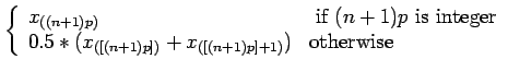 $\displaystyle \left\{ \begin{array}{ll}
x_{((n+1)p)} & \mbox{ if $(n+1)p$\ is i...
...\\
0.5*(x_{([(n+1)p])}+x_{([(n+1)p]+1)}) & \mbox{otherwise}
\end{array}\right.$