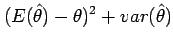 $\displaystyle (E(\hat{\theta})-\theta)^2 +var(\hat{\theta})$