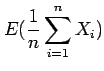 $\displaystyle E(\frac{1}{n}\sum_{i=1}^{n} X_i )$