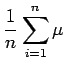 $\displaystyle \frac{1}{n}\sum_{i=1}^{n} \mu$