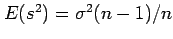 $ E(s^2)=\sigma^2(n-1)/n$