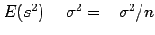 $ E(s^2)-\sigma^2=-\sigma^2/n$