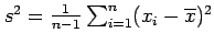 $ s^2=\frac{1}{n-1}\sum_{i=1}^{n}(x_i-\overline{x})^2$
