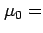 $ \mu_0=$