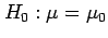 $\displaystyle H_0: \mu=\mu_0$