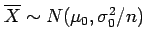 $ \overline{X}\sim N(\mu_0,\sigma_0^2/n)$