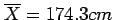 $ \overline{X}=174.3cm$