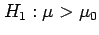 $ H_1:\mu>\mu_0$