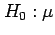 $\displaystyle H_0:\mu$